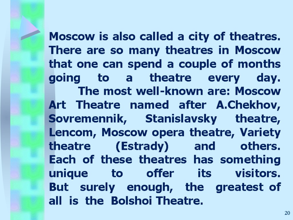 Moscow is also called a city of theatres. There are so many theatres in